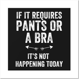 If it requires pants or a bra It's not happening today Posters and Art